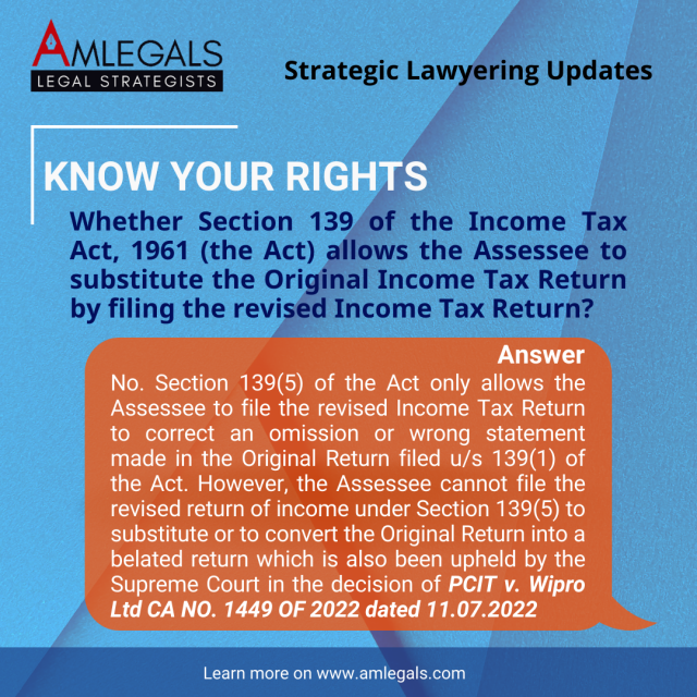 Whether Section 139 of the Income Tax Act, 1961 (the Act) allows the Assessee to substitute the Original Income Tax Return by filing the revised Income Tax Return?