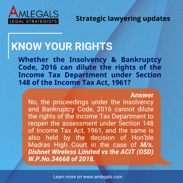 Whether the Insolvency & Bankruptcy Code, 2016 can dilute the rights of the Income Tax Department under Section 148 of the Income Tax Act, 1961? 