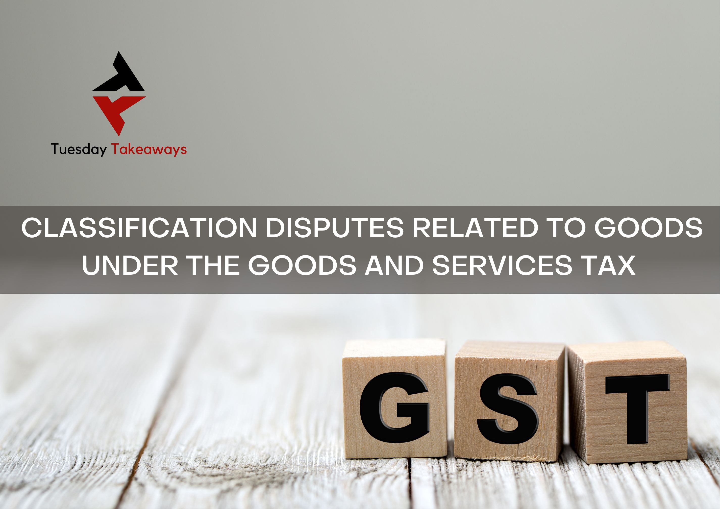 classification-disputes-related-to-goods-under-the-goods-and-services-tax