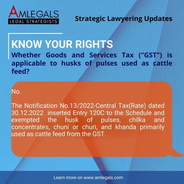 Whether Goods and Services Tax ("GST") is applicable to husks of pulses used as cattle feed? 