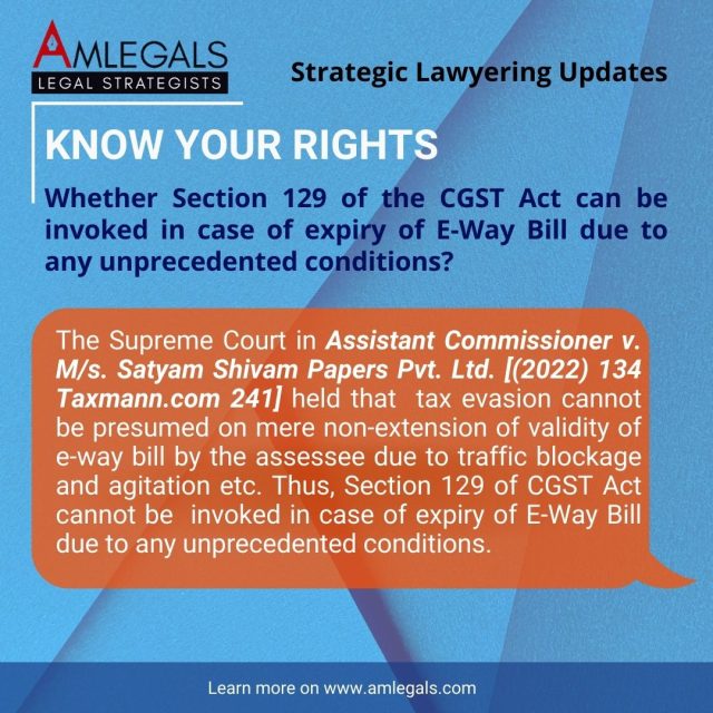 Whether Section 129 of the CGST Act can be invoked in case of expiry of E-Way Bill due to any unprecedented conditions?