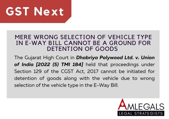 Mere wrong Selection of vehicle type in E-way bill cannot be a ground for detention of goods