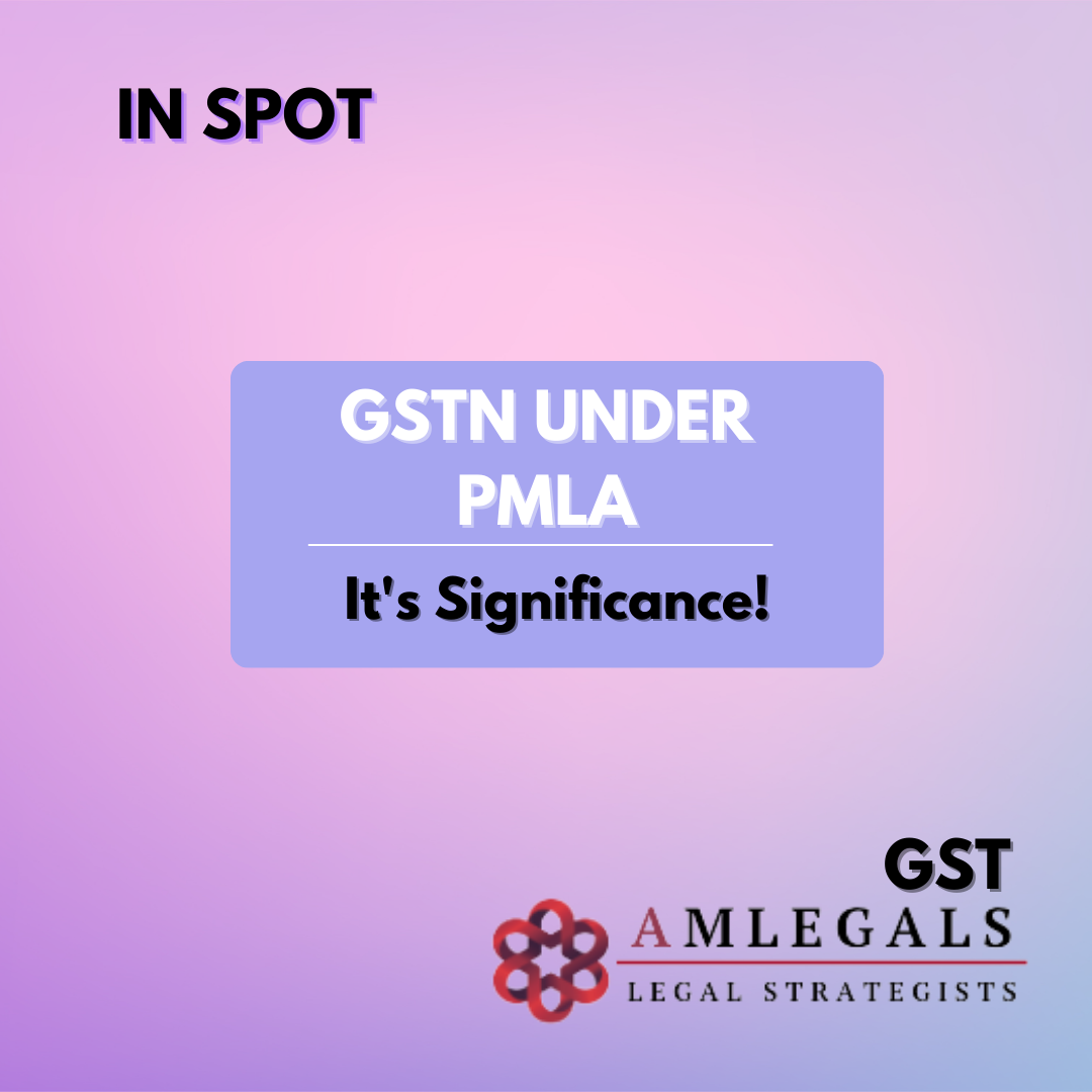 GSTN Under PMLA - It's Significance!