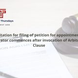 Limitation for filing of petition for appointment of Arbitrator commences after invocation of Arbitration Clause