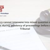 Judiciary cannot intervene into mixed question of facts and law, during pendency of proceedings before Arbitral Tribunal