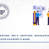 Navigating RBI's shifting Regulations on Paytm Payment’s Bank