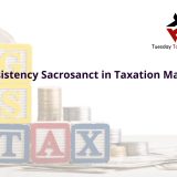 Consistency Sacrosanct in Taxation Matters