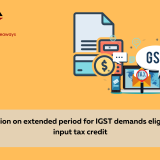 Limitation on Extended Period for IGST Demands eligible for Input Tax Credit