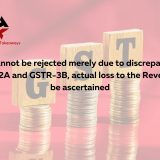 ITC cannot be rejected merely due to discrepancy in GSTR-2A and GSTR-3B, actual loss to the Revenue to be ascertained