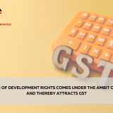 Transfer of Development Rights comes under the Ambit of Service and thereby Attracts GST