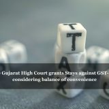 Hon'ble Gujarat High Court grants Stays against GST-DRC-13 considering balance of convenience