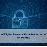 Impact of Digital Personal Data Protection Act, 2023 on MSMEs