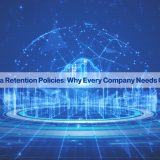 Data Retention Policies: Why Every Company Needs One