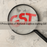 Significance of Principles of Natural Justice during GST Proceedings